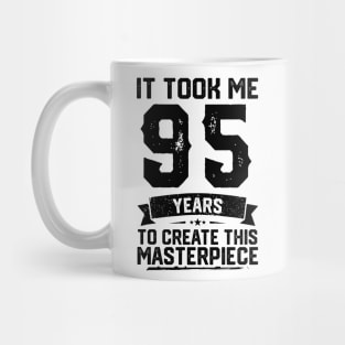 It Took Me 95 Years To Create This Masterpiece 95th Birthday Mug